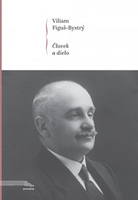 Viliam Figuš-Bystrý. Človek a dielo