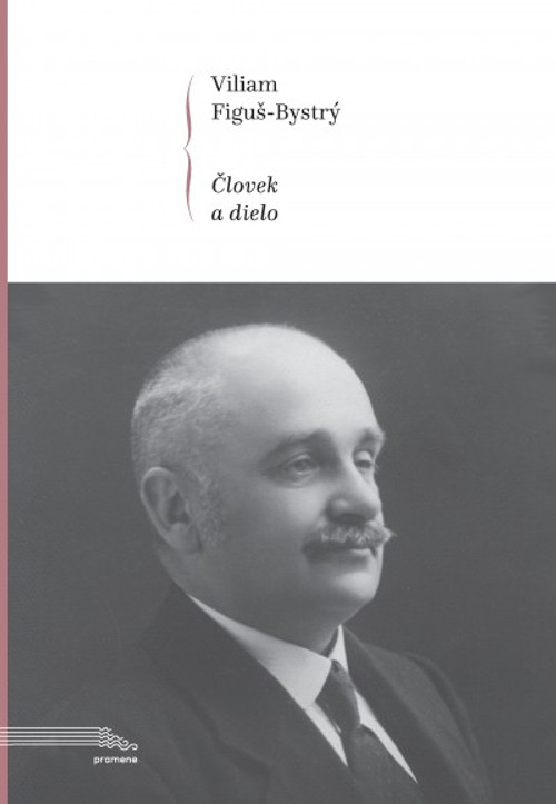 Viliam Figuš-Bystrý. Človek a dielo