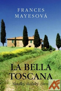 La Bella Toscana. Sladký italský život