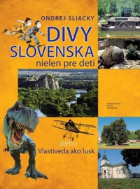 Divy Slovenska nielen pre deti. Alebo vlastiveda ako lusk