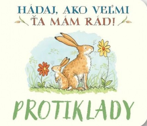 Protiklady - Hádaj, ako veľmi ťa mám rád!