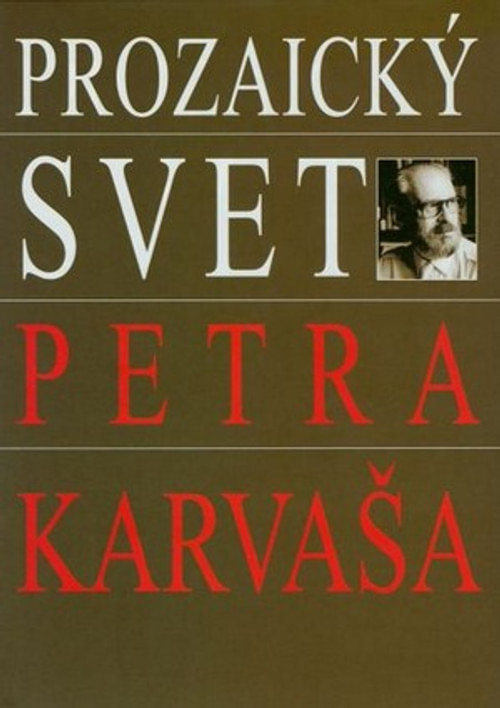 Prozaický svet Petra Karvaša