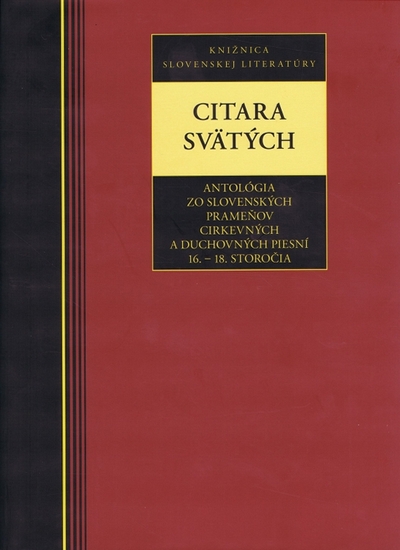 Citara svätých-Antológia zo slovenských prameňov cirkevných a duchovných piesní 16. - 18. stor