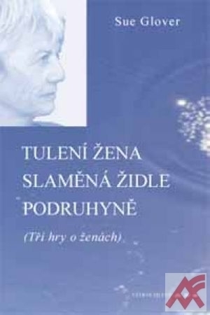 Tulení žena / Slaměná židle / Podruhyně. Tři hry o ženách