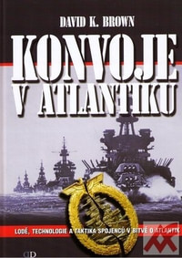 Konvoje v Atlantiku. Lodě, technologie a taktika spojenců v bitvě o Atlantik