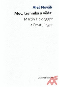 Moc, technika a věda. Martin Heidegger a Ernst Jünger
