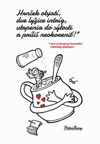 Hrnček objatí, dve lyžice intríg, utrpenia do sýtosti a príliš neokoreniť!
