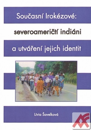 Současní Irokézové: severoameričtí indiáni a utváření jejich identit