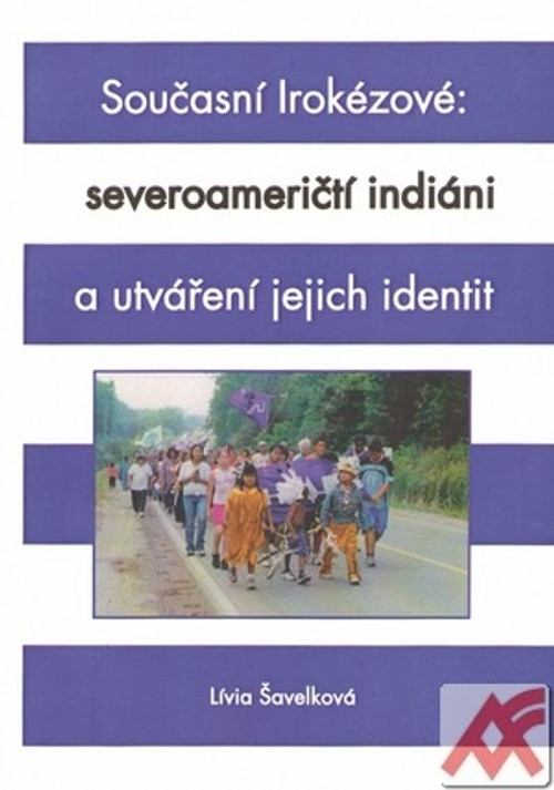 Současní Irokézové: severoameričtí indiáni a utváření jejich identit