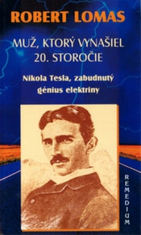 Muž, ktorý vynašiel 20. storočie. Nikola Tesla, zabudnutý génius elektriny