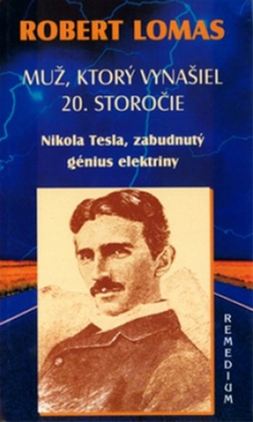 Muž, ktorý vynašiel 20. storočie. Nikola Tesla, zabudnutý génius elektriny