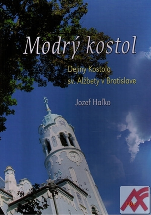 Modrý kostol. Dejiny Kostola sv. Alžbety v Bratislave