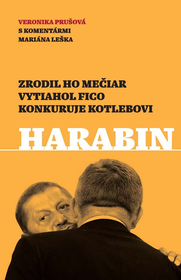 Harabin. Zrodil ho Mečiar, vytiahol Fico, konkuruje Kotlebovi