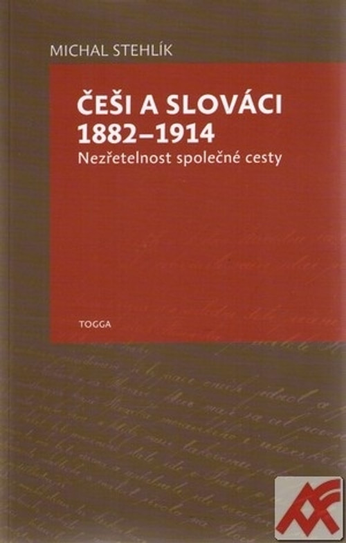 Češi a Slováci 1882-1914. Nezřetelnost společné cesty