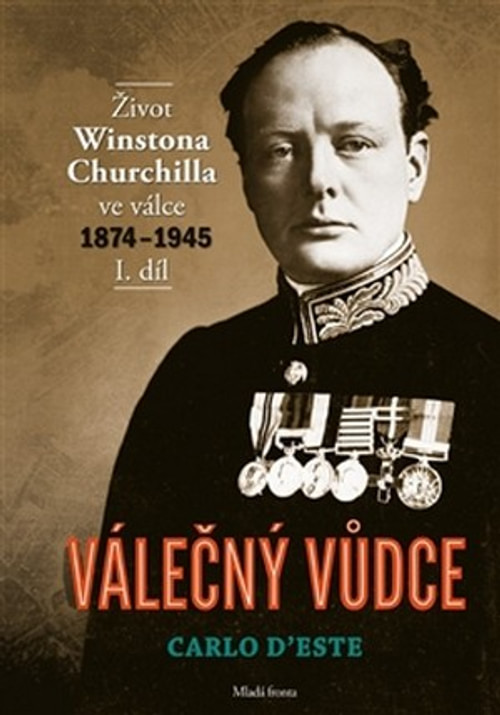 Válečný vůdce. Život Winstona Churchilla ve válce 1874-1945 - I. díl