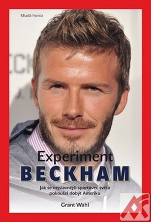 Experiment Beckham. Jak se nejslavnější sportovec světa pokoušel dobýt Ameriku