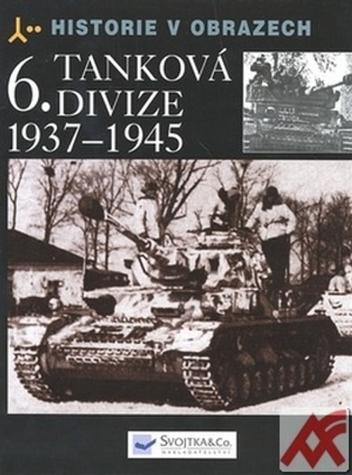 6. tanková divize 1937-1945. Historie v obrazech