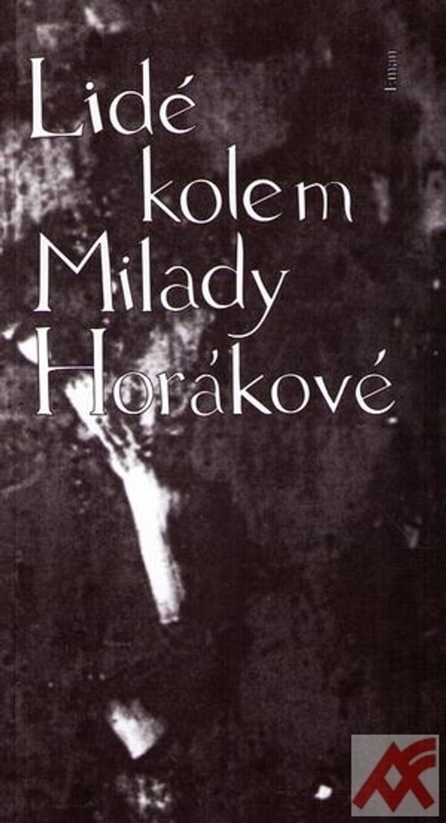 Lidé kolem Milady Horákové. Vzpomínky, úvahy, korespondence