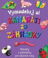 Kamaráti zo záhradky. Nápady z plastelíny pre šikovné ruky