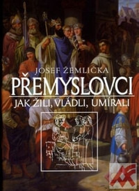 Přemyslovci. Jak žili, vládli, umírali