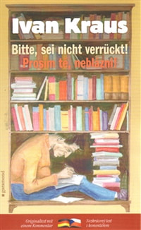 Prosím tě, neblázni! / Bitte, sei nicht verrückt!