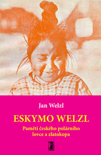 Eskymo Welzl. Paměti českého polárníka a zlatokopa + CD/DVD