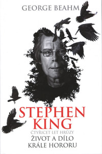 Stephen King. Čtyřicet let hrůzy, život a dílo krále hororu