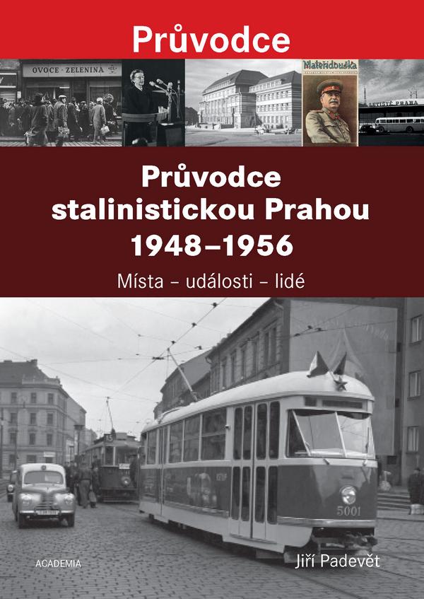 Průvodce stalinistickou Prahou 1948-1956