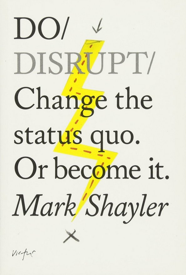 Kniha Do Disrupt : Change The Status Quo. Or Become It.