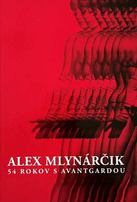 Alex Mlynárčik - 54 rokov s avantgardou
