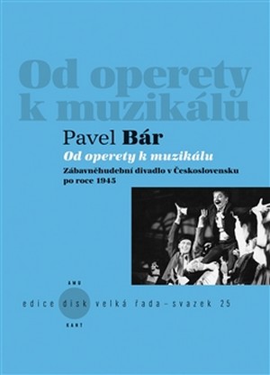 Od operety k muzikálu. Zábavněhudební divadlo v Československu po roce 1945