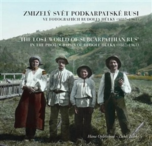 Zmizelý svět Podkarpatské Rusi ve fotografiích Rudolfa Hůlky (1887-1961)
