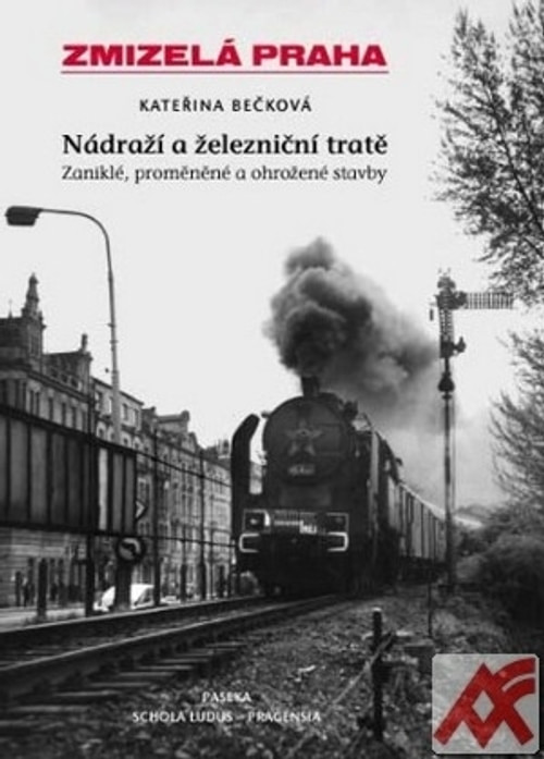Zmizelá Praha - Nádraží a železniční tratě 1. díl