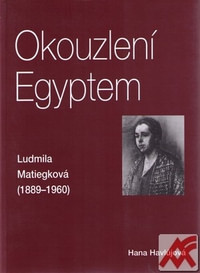 Okouzlení Egyptem. Ludmila Matiegková (1889 - 1960)