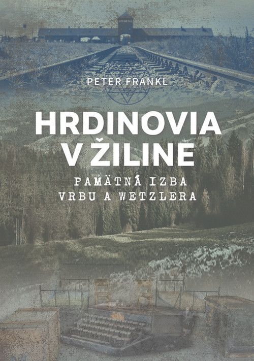 Hrdinovia v Žiline. Pamätná izba Vrbu a Wetzlera
