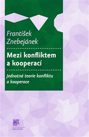 Mezi konfliktem a kooperací. Jednotná teorie konfliktu a kooperace