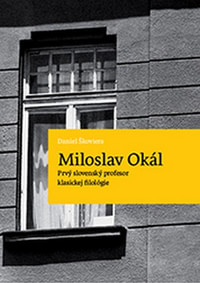 Miloslav Okál. Prvý slovenský profesor klasickej filológie