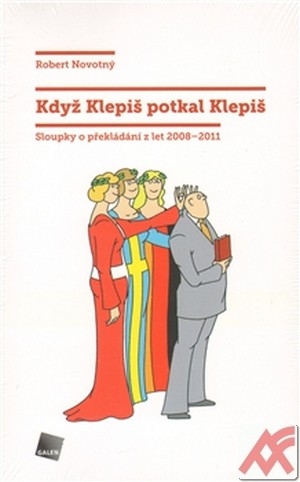 Když Klepiš potkal Klepiš. Sloupky o překládání z let 2008-2011