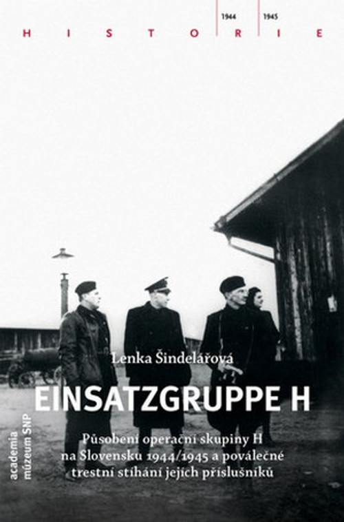 Einsatzgruppe H. Působení operační skupiny H na Slovensku 1944/45 a trestní stíh