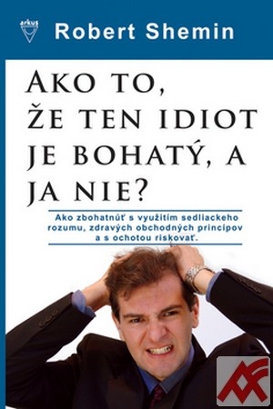 Ako to, že ten idiot je bohatý, a ja nie?