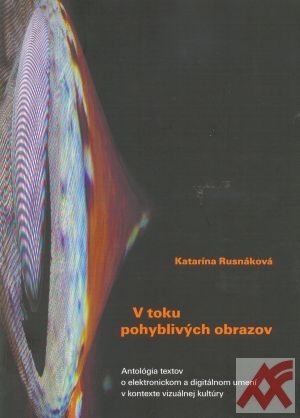 V toku pohyblivých obrazov. Antológia textov o elektronickom a digitálnom umení