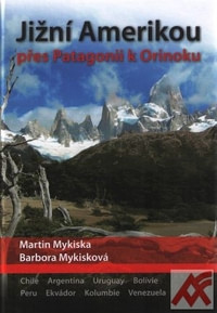 Jižní Amerikou přes Patagonii k Orinoku. Argentina, Chile, Uruguay, Bolívie, Per