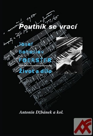 Poutník se vrací. Josef Bohuslav Foerster. Život a dílo