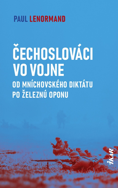 Čechoslováci vo vojne. Od Mníchovského diktátu po železnú oponu
