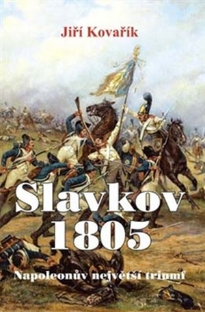 Slavkov 1805. Napoleonův největší triumf