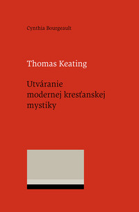 Thomas Keating. Utváranie modernej kresťanskej mystiky