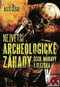 Největší archeologické záhady Čech, Moravy a Slezska