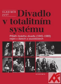 Divadlo v totalitním systému. Příběh českého divadla (1945-1989)