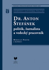 Dr. Anton Štefánek - politik, žurnalista a vedecký pracovník