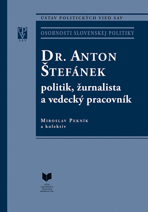 Dr. Anton Štefánek - politik, žurnalista a vedecký pracovník
